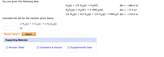 You are given the following data. AH = = -286.0 kJ H2(g) + 1/2O2(g) → H20(1) N2O5(9) + H20(1) → 2 HNO3(aq) 1/2 N2(9) + 3/2 02