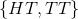 \left \{ HT , TT\right \}