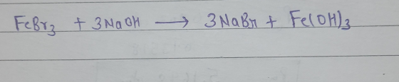 Febrz + 3NaOH - 3 NaBr + Fel OH)3