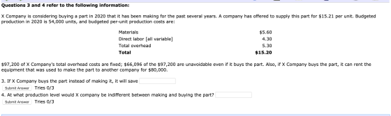 Questions 3 and 4 refer to the following information: X Company is considering buying a part in 2020 that it has been making