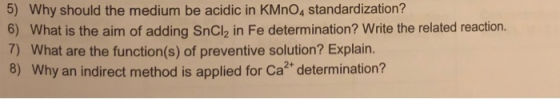 5) Why should the medium be acidic in KMnO4 standardization? 6) What is the aim of adding SnCl, in Fe determination? Write th