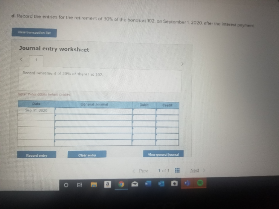 d. Record the entries for the retirement of 30% of the bonds at 102, on September 1, 2020, after the interest payment. View t