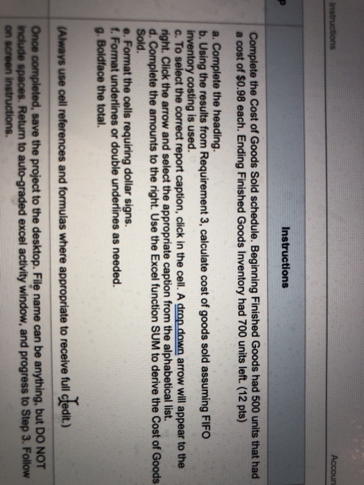 Instructions Accoun Instructions Complete the cost of Goods Sold schedule. Beginning Finished Goods had 500 units that had a