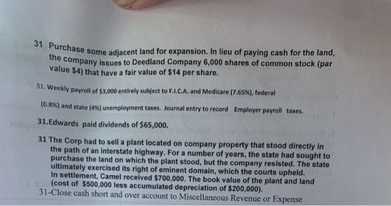 31 Purchase some adjace chase some adiacent land for expansion. In lieu of paying cash for the land, me company issues to Dee