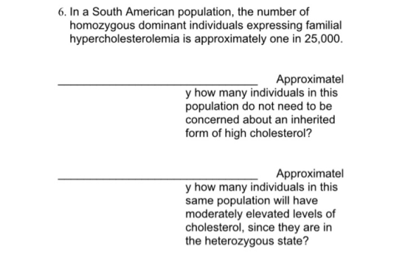 6. In a South American population, the number of homozygous dominant individuals expressing familial hypercholesterolemia is