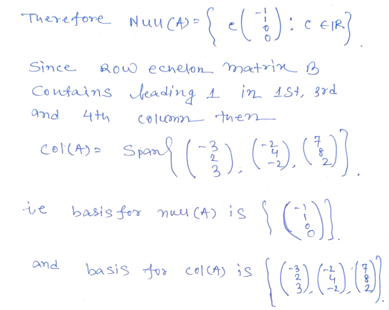 Therefore Nuu(A) = 1 se($):CER Since Row echelon matrine B Contains beading 1 in 1st, 3rd 4th colunan then and 7 colcas a spa
