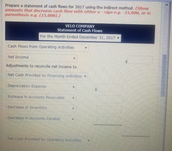 Prepare a statement of cash flows for 2017 using the indirect method. (Show amounts that decrease cash flow with either a - s