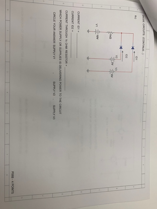 DIODE CIRCUITS: (CONTINUE..) 6c) ID1 ID2 8 V2 V3 3V 6V 1kn T V1 10V D CURRENT ID1 CURRENT ID2 CURRENT THROUGH 1k OHM RESISTO