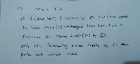 c) MU= pa. If a (Real GDP) increased by 5% and bank wants to keep prices (P) unchanged then bank have to increase the Money s