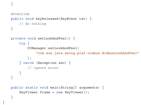 @Override public void keyReleased (KeyEvent txt) { // do nothing private void set LookAndFeel() { try UIManager.setLookAndFee