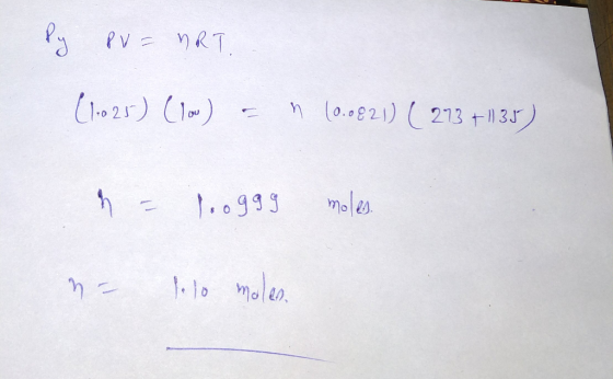 Py PV = nRT. (1025) Clow) = n (0.0921) ( 273 +135) n = 1.0999 moles na lolo molen
