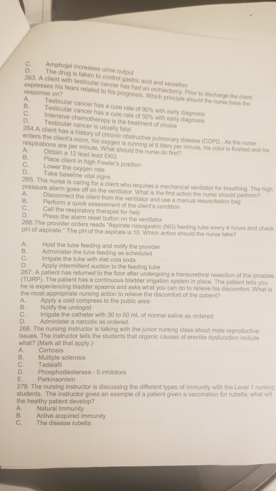 D. B. Amphojel increases urine output The drug is taken to control gastric acid and secretion 263 A client with testicular ca
