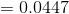 =0.0447