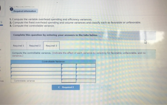 Required information F2 1. Compute the variable overhead spending and efficiency variances. 2. Compute the fixed overhead spe