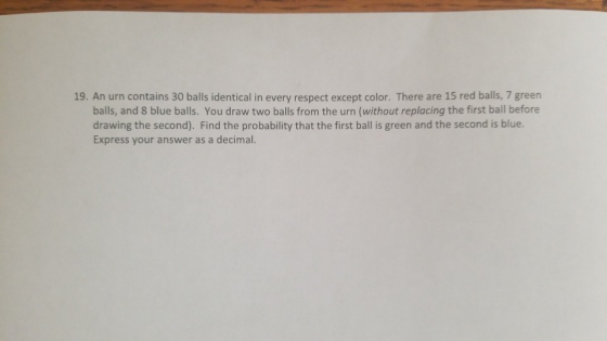 19. An urn contains 30 balls identical in every respect except color. There are 15 red balls, 7 green balls, and 8 blue balls