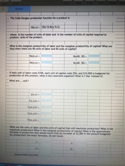 Sheet1 The Cobb-Douglas production function for a product is NIX.Y) - 10(x*O.B)(y^0.2) where is the number of units of labor