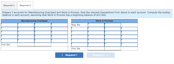 Required 1 Required 2 Prepare T-accounts for Manufacturing Overhead and Work in Process. Post the relevant transactions from