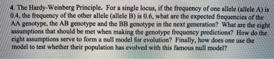 4. The Hardy-Weinberg Principle. For a single locus, if the frequency of one allele (allele A) is 0.4, the frequency of the o