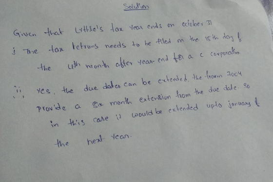 Solution Given that lyttles tax year ends on cctober 31 The tax retruns needs to be filed on the 15th day of the with month