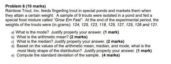 Problem 6 (10 marks) Rainbow Trout, Inc. feeds fingerling trout in special ponds and markets them when they attain a certain