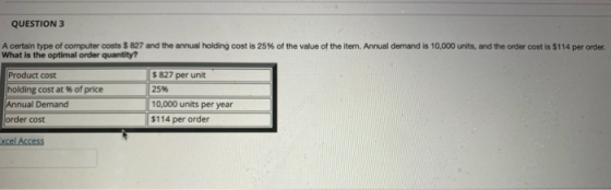 QUESTION 3 A certain type of computer costs $ 827 and the annual holding cost is 25% of the value of the item. Annual demand
