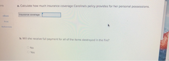Ints a. Calculate how much insurance coverage Carolinas policy provides for her personal possessions. Insurance coverage eBo