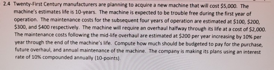 2.4 Twenty-First Century manufacturers are planning to acquire a new machine that will cost $5,000. The machines estimates l