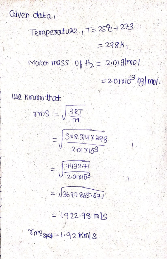 Criven data, Temperature, T=252+273 = 298k Molar mass of Hz = 21019[mo) = 2:01xio kg/mol We knoce that - - - - rm8 = J 3RT 34