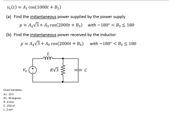 vs(t) = A1 cos(1000t + B1) (a) Find the instantaneous power supplied by the power supply p = A2V3+ Az cos(2000t + B3) with –1