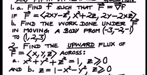 l.a. FIND F SUCH THAT F=F F F = {zxy-, X+22, 24–2x22 b. FIND THE WORK DONE UNDER IN MOVING A BODY FROM (-3,-2-0 TO (1,2,3) 2.
