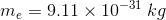 me = 9.11 x 10-31 kg