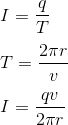 \\ I = \frac{q}{T} \\ \\ T = \frac{2 \pi r}{v} \\ \\ I = \frac{qv}{2\pi r}