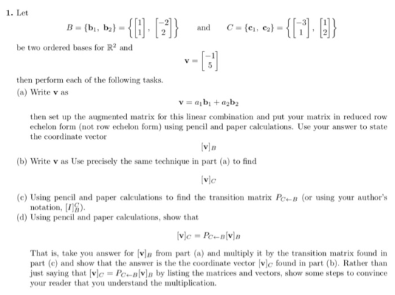 1. Let B = {bi, b2)- and C-(C1 , С2)- 111,12 be two ordered bases for R2 and VE then perform each of the following tasks. (a)