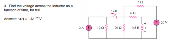 5Ω 3. Find the voltage across the inductor as a function of time, for t0. 6Ω Answer: v(t)eV 2 A 12Ω 202 0.5 H