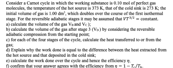 Consider a Carnot cycle in which the working substance is 0.10 mol of perfect gas molecules, the temperature of the hot sourc