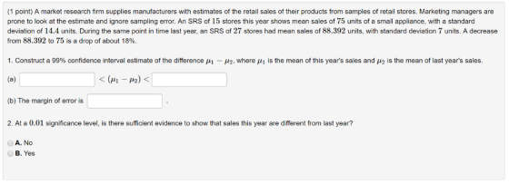 (1 point) A market research firm supplies manufacturers with estimates of the retail sales of their products from samples of