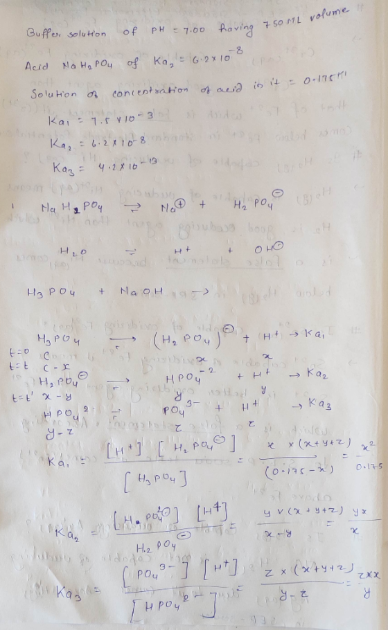 Buffer solution of pH = 7.00 having 7.50 aving 750ML volume it Acid Na H₂ POy of Kan = 6.2x100 .2x10 8 in it = of acid 0.1751