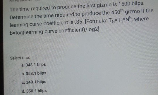 The time required to produce the first gizmo is 1500 blips. Determine the time required to produce the 450th gizmo if the lea