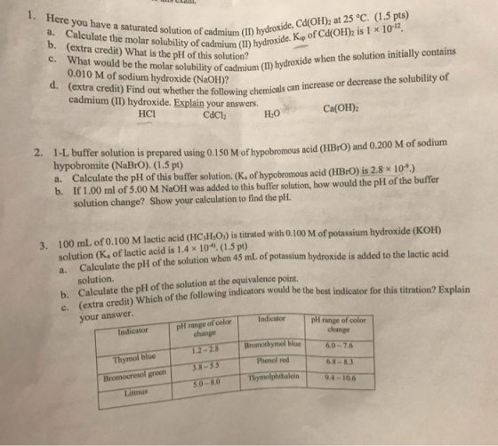 1. Here you have a saturated solution a. Calculate the molar solubility of cadmium (I)hy b. (extra credit) What is the pH of