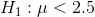 H1 : μ < 2.5