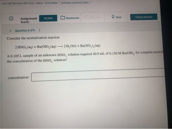 -CHE 109 (Sections 007-012) - Fall19 - STEELMAN > Activities and Due Dates > 95/900 Resources Hint Assignment Score: Check An