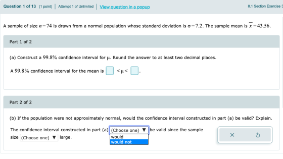 Question 1 of 13 (1 point) Attempt 1 of Unlimited View question in a popup 8.1 Section Exercise A sample of size n=74 is draw