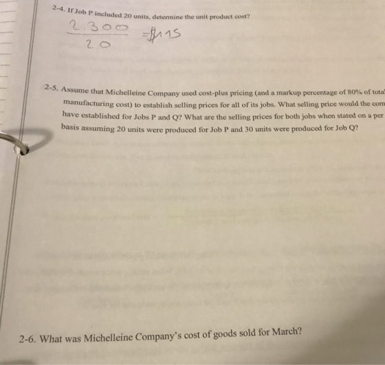 2-4. If Job P included 20 units, determine the unit product cost? 2.300 S. Assume that Michelleine Company used cost-plus pri