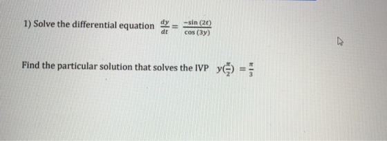 1) Solve the differential equation -sin (20) cos (3) dt Find the particular solution that solves the IVP y) =