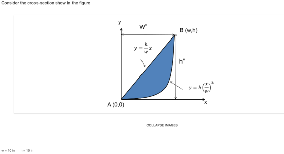 Consider the cross-section show in the figure yW 03 B (w,h) y=-x h A (0,0) COLLAPSE IMAGES w=10 in h=15in