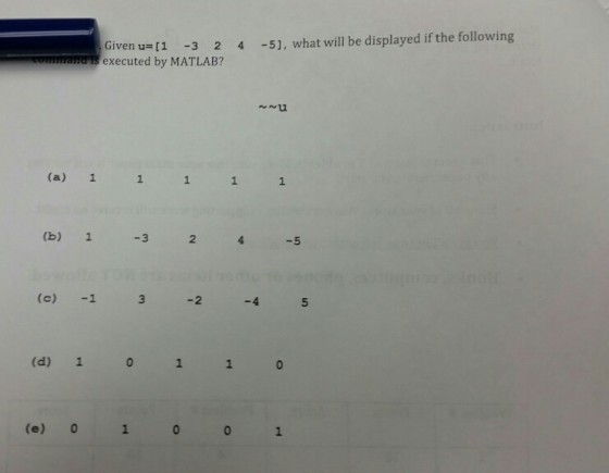4-5], what will be displayed ifthe following Given u 1-3 2 executed by MATLAB? nu (a)1 1 (b) 1 -3 4 -5 (c) -1 2 (d) 1 (e) o 1