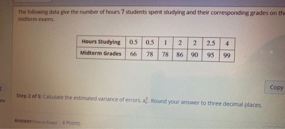 The following data give the number of hours 7 students spent studying and their corresponding grades on the midterm exams. Ho