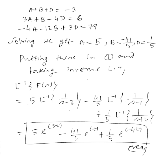 At B t = -3 3A+B-4D=6 -4A-12 B + 3D=79 Solving we get A=5, B=-41/1,0=15 Putting there in o and - taking inverne Lit; [s Flod
