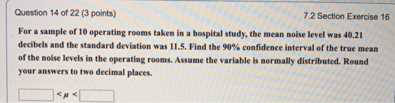 Question 14 of 22 (3 points) 7.2 Section Exercise 16 For a sample of 10 operating rooms taken in a hospital study, the mean n