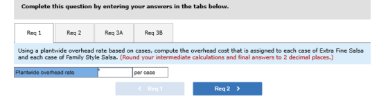 Complete this question by entering your answers in the tabs below. Reg 1 Reg 2 Reg 3A Req 3B Using a plantwide overhead rate
